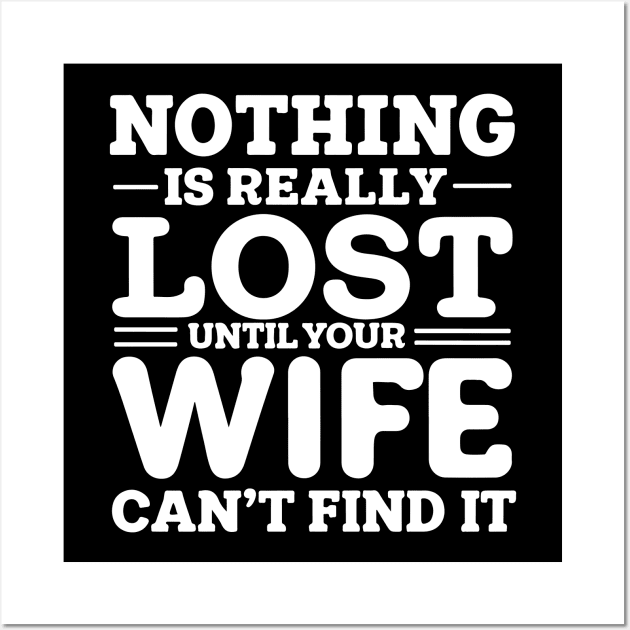 Nothing is really lost until your wife can't find it | Funny Wall Art by SPIRITY